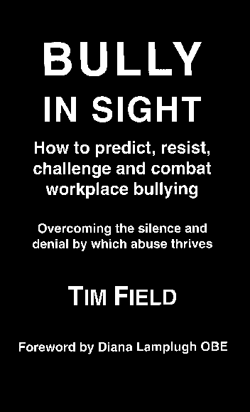 Bully in sight: how to predict, resist, challenge and combat 
workplace bullying : overcoming the silence and denial by which abuse thrives